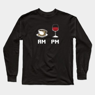 AM PM T-Shirt and Gifts - Morning Coffee - Evening Wine - How to Tell Time Long Sleeve T-Shirt